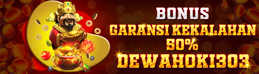 BONUS GARANSI KEKALAHAN 50% DEWAHOKI303