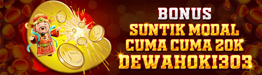 BONUS SUNTIK MODAL CUMA-CUMA DEWAHOKI303